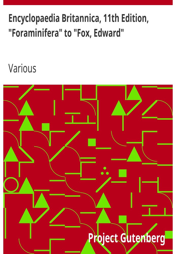 Encyclopaedia Britannica, 11th Edition, "Foraminifera" to "Fox, Edward" Volume 10, Slice 6