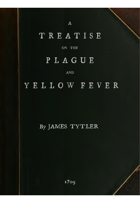 A Treatise on the Plague and Yellow Fever With an Appendix, containing histories of the plague at Athens in the time of the Pelo