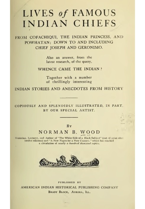 Lives of Famous Indian Chiefs From Cofachiqui, the Indian Princess, and Powhatan; down to and including Chief Joseph and Geronim