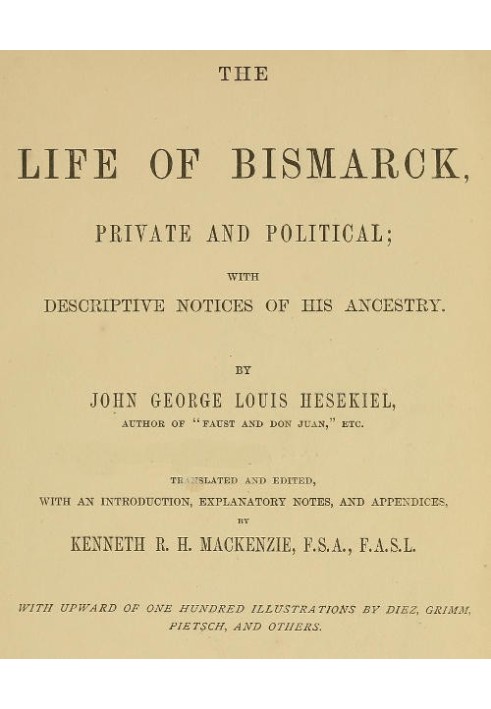 The Life of Bismarck, Private and Political With Descriptive Notices of His Ancestry