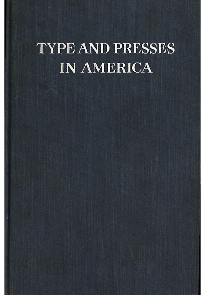 Шрифт і преси в Америці Короткий історичний нарис розвитку шрифтового лиття та виготовлення пресів у Сполучених Штатах