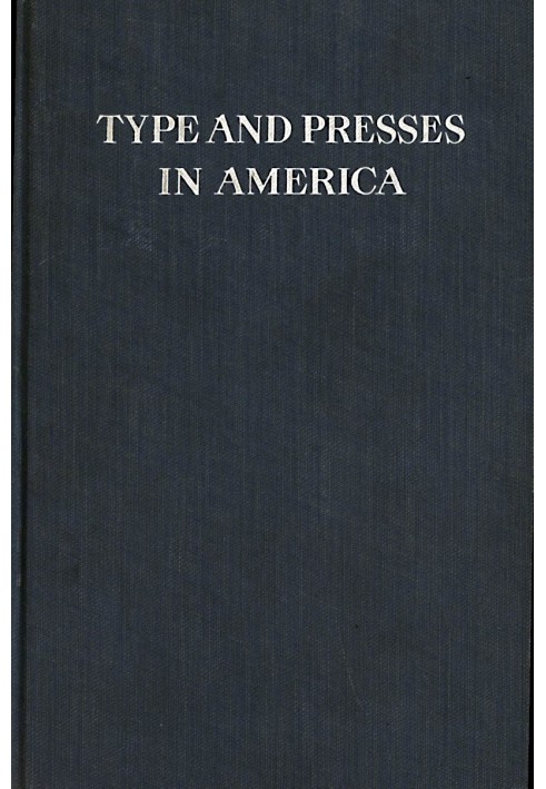 Шрифт і преси в Америці Короткий історичний нарис розвитку шрифтового лиття та виготовлення пресів у Сполучених Штатах