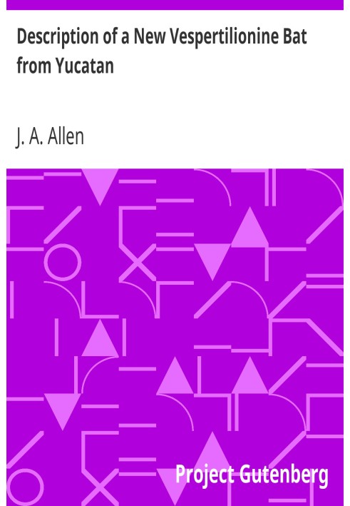 Опис нового кажана Vespertilionine з Юкатану Авторське видання, взяте з Бюлетеня Американського музею природної історії, том. IX
