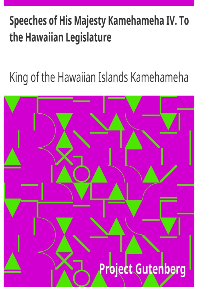 Speeches of His Majesty Kamehameha IV. To the Hawaiian Legislature