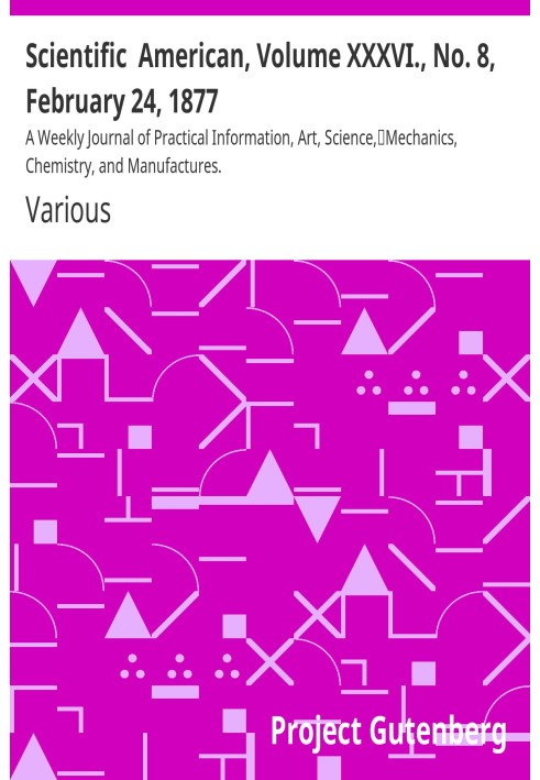 Scientific American, том XXXVI, № 8, 24 февраля 1877 г. Еженедельный журнал практической информации, искусства, науки, механики,