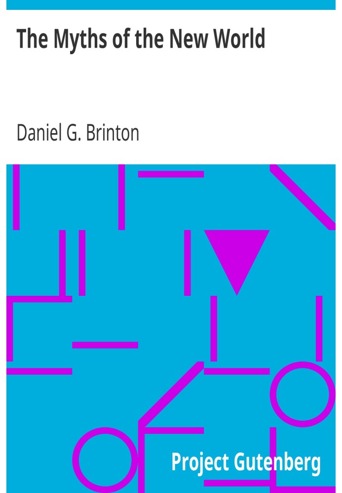 The Myths of the New World A Treatise on the Symbolism and Mythology of the Red Race of America