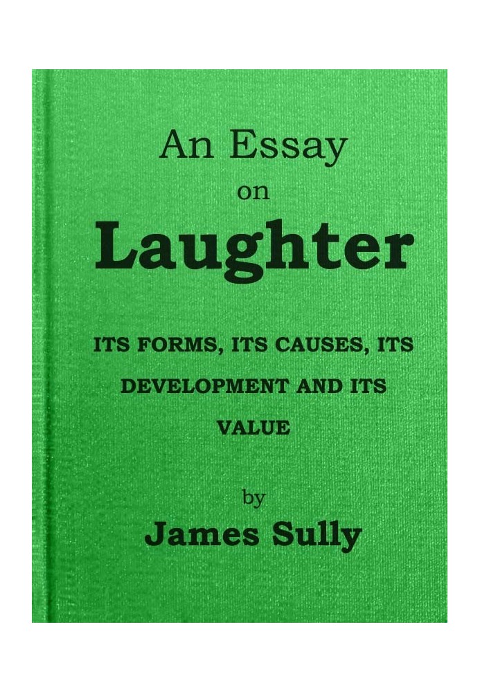 An Essay on Laughter: Its Forms, Its Causes, Its Development and Its Value