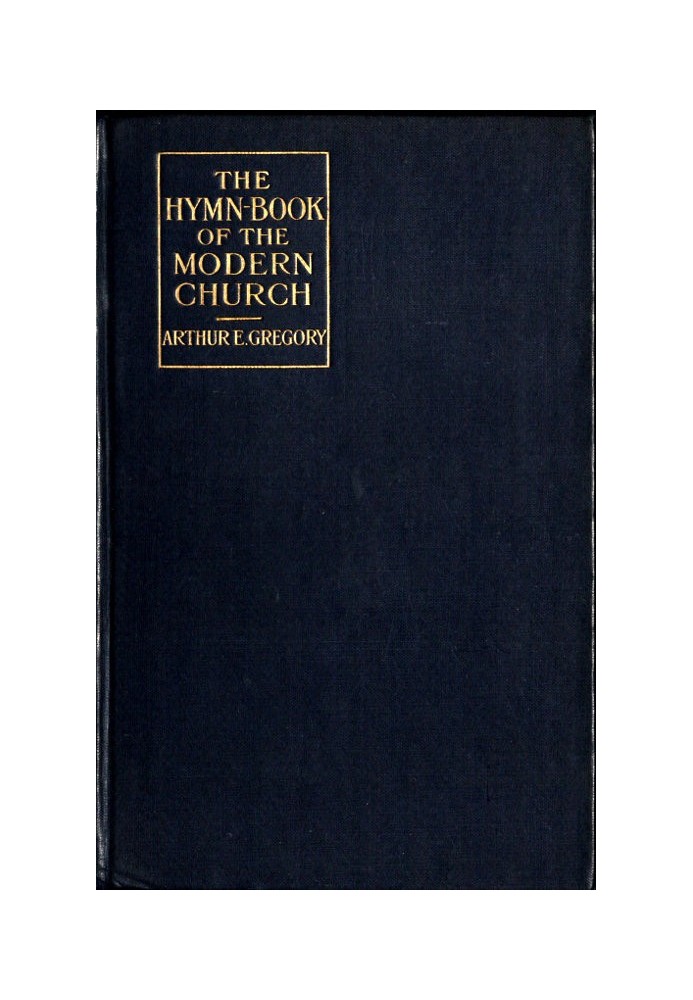 The Hymn-Book of the Modern Church: Brief studies of hymns and hymn-writers