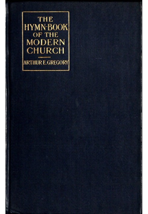 The Hymn-Book of the Modern Church: Brief studies of hymns and hymn-writers