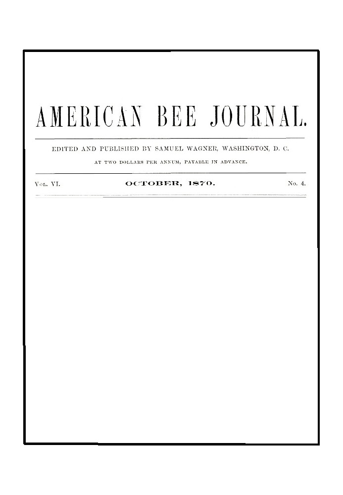 Американский пчелиный журнал, Vol. VI, № 4, октябрь 1870 г.