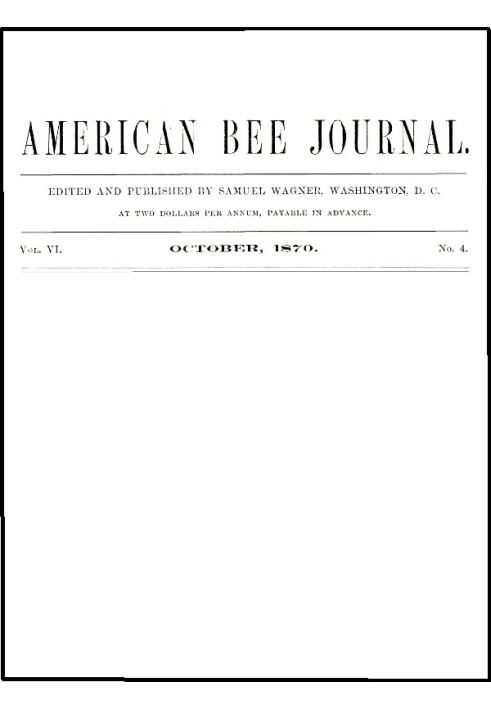 Американский пчелиный журнал, Vol. VI, № 4, октябрь 1870 г.