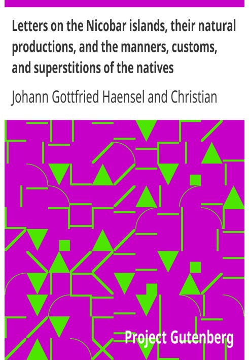 Letters on the Nicobar islands, their natural productions, and the manners, customs, and superstitions of the natives with an ac