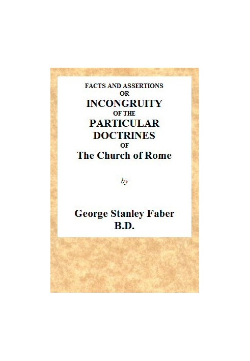 Факты и утверждения: или Краткая и понятная демонстрация несоответствия особых доктрин Римской церкви с доктринами Священного Пи