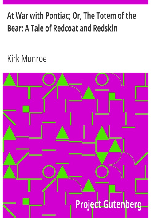 Война с Понтиаком; Или Тотем медведя: Повесть о красном мундире и краснокожем