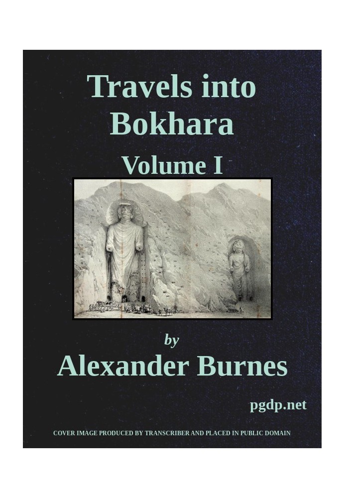 Travels Into Bokhara (Volume 1 of 3) Being the Account of A Journey from India to Cabool, Tartary, and Persia; Also, Narrative o