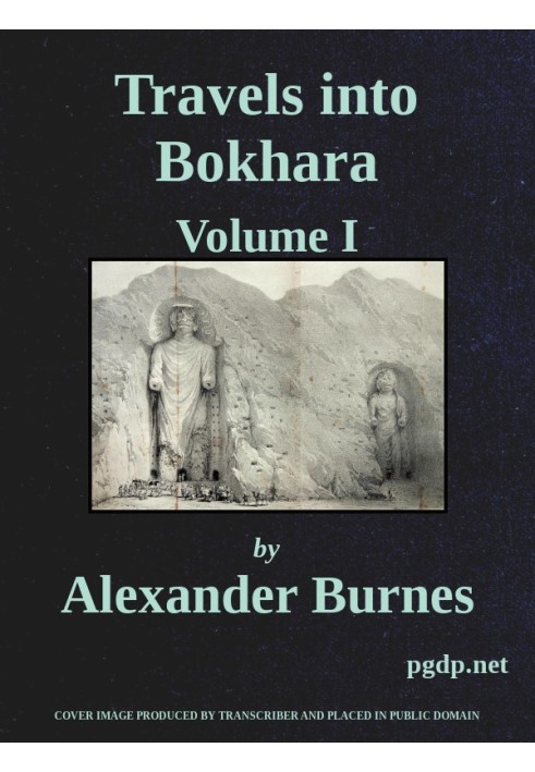 Travels Into Bokhara (Volume 1 of 3) Being the Account of A Journey from India to Cabool, Tartary, and Persia; Also, Narrative o