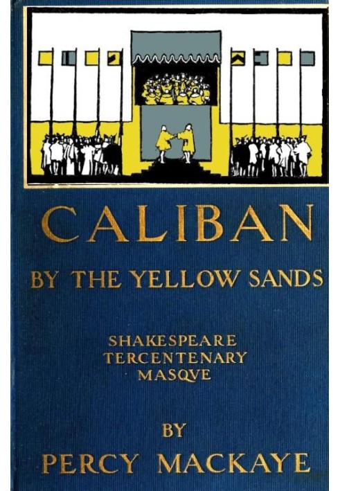 Caliban by the Yellow Sands: A Community Masque of the Art of the Theatre