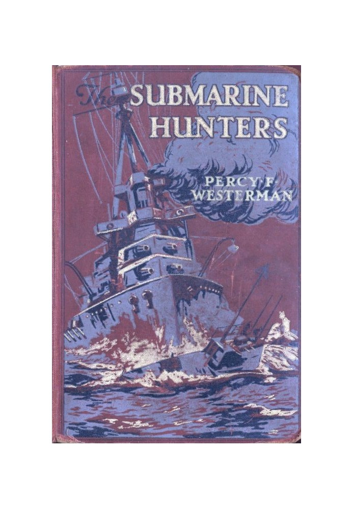 The Submarine Hunters: A Story of the Naval Patrol Work in the Great War