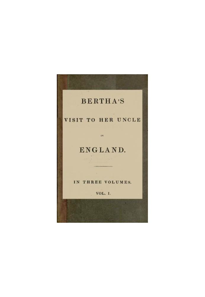 Bertha's Visit to Her Uncle in England; vol. 1 [of 3]