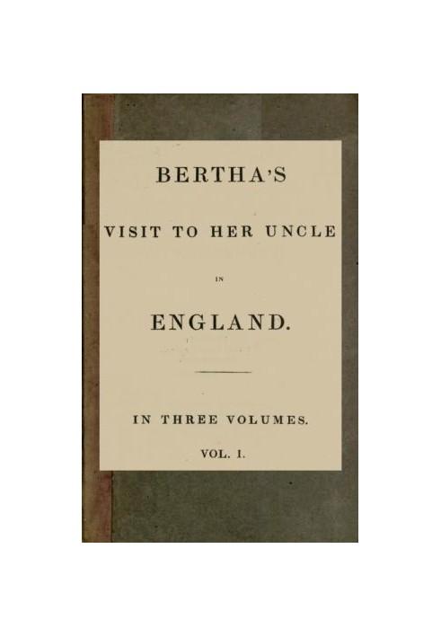 Bertha's Visit to Her Uncle in England; vol. 1 [of 3]