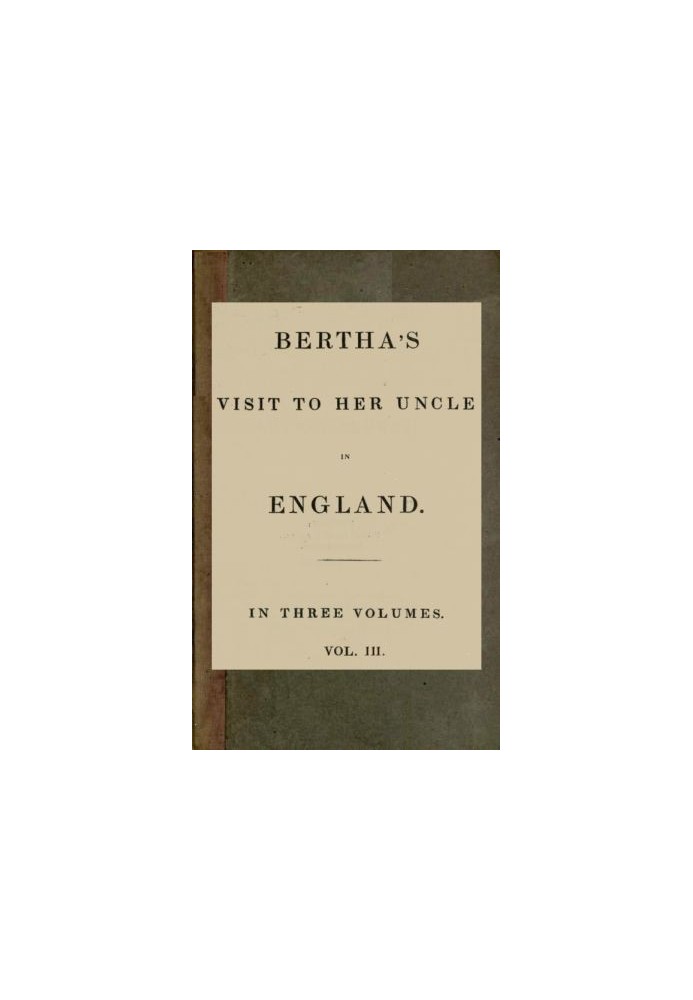 Bertha's Visit to Her Uncle in England; vol. 3 [of 3]