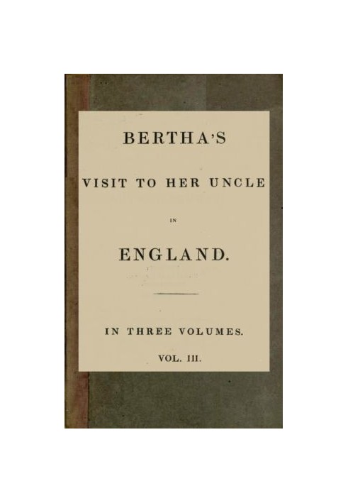 Bertha's Visit to Her Uncle in England; vol. 3 [of 3]