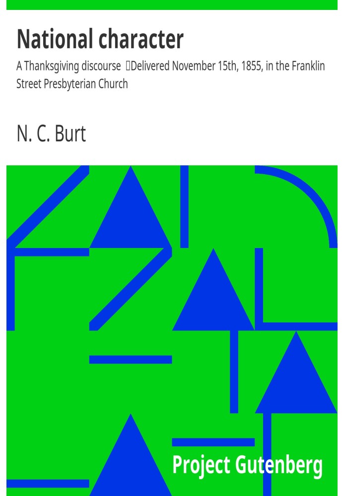 National character : $b A Thanksgiving discourse Delivered November 15th, 1855, in the Franklin Street Presbyterian Church