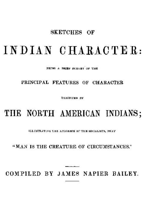 Sketches of Indian Character Being a Brief Survey of the Principal Features of Character Exhibited by the North American Indians