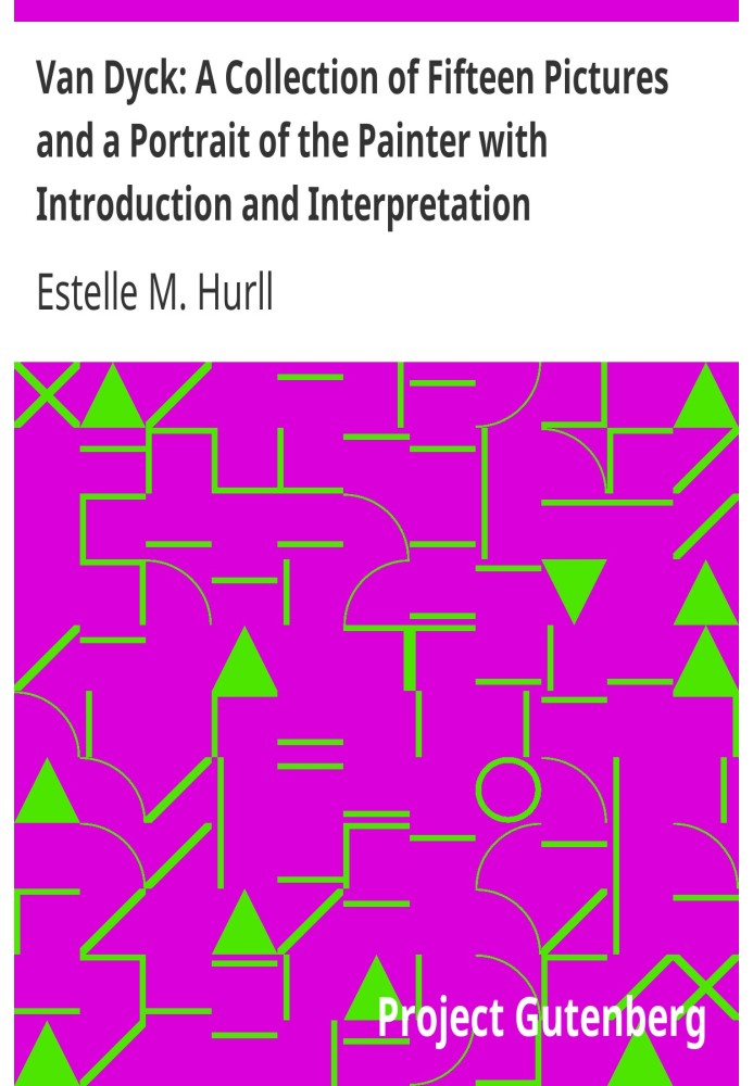 Van Dyck: A Collection of Fifteen Pictures and a Portrait of the Painter with Introduction and Interpretation