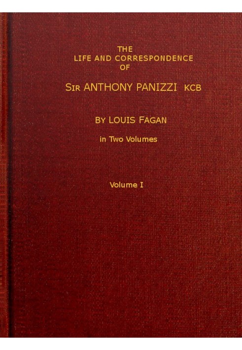 The life and correspondence of Sir Anthony Panizzi, K.C.B., Vol. 1 (of 2) Late principal librarian of the British museum, senato