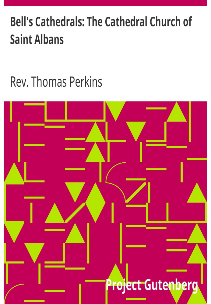 Bell's Cathedrals: The Cathedral Church of Saint Albans With an Account of the Fabric & a Short History of the Abbey