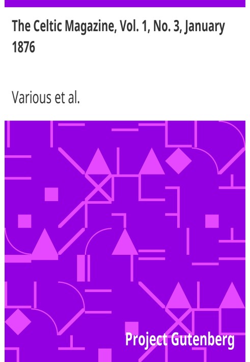 The Celtic Magazine, Vol. 1, No. 3, January 1876 A Monthly Periodical Devoted to the Literature, History, Antiquities, Folk Lore