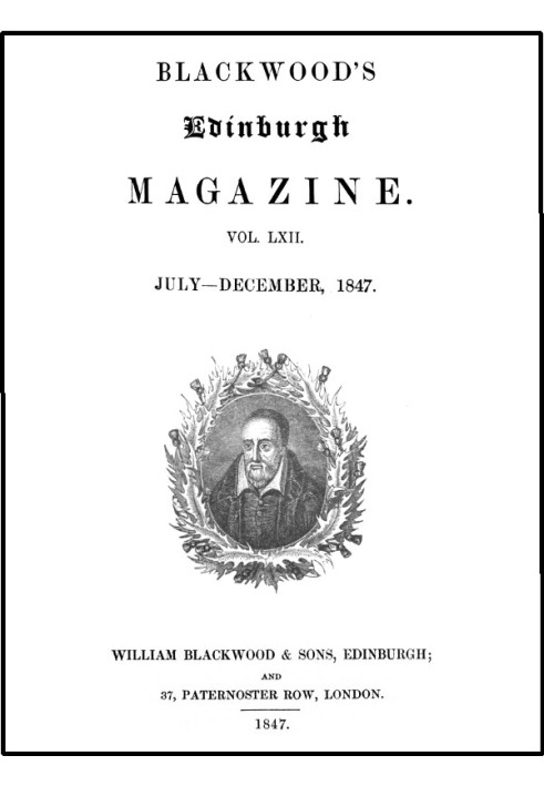 Blackwood's Edinburgh Magazine, Volume LXII., No. 381, July, 1847