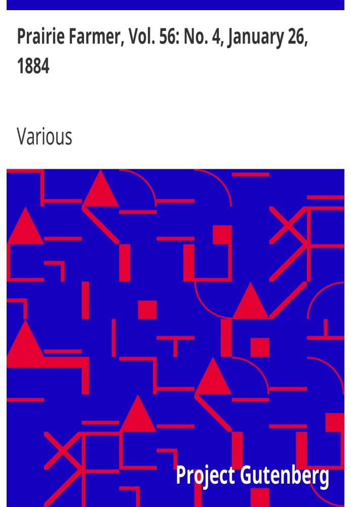 Prairie Farmer, Vol. 56: No. 4, January 26, 1884 A Weekly Journal for the Farm, Orchard and Fireside