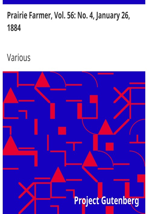 Prairie Farmer, Vol. 56: No. 4, January 26, 1884 A Weekly Journal for the Farm, Orchard and Fireside