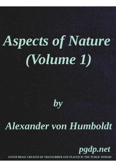 Aspects of nature, in different lands and different climates (Vol. 1 of 2) with scientific elucidations