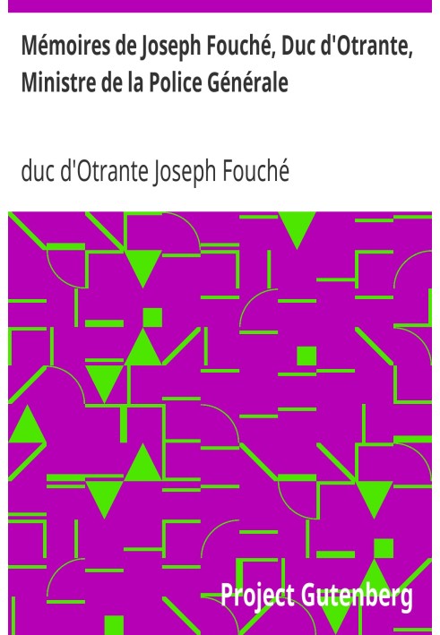 Memoirs of Joseph Fouché, Duke of Otranto, Minister of the General Police Volume I