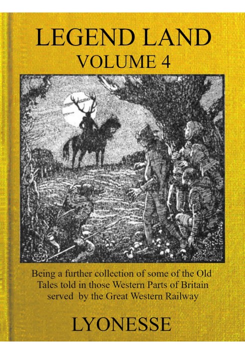 Legend Land, Vol. 4 Being a Further Collection of Some of the Old Tales Told in Those Nearer Western Parts of Britain Served by 