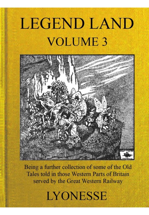 Legend Land, Vol. 3 Being a Further Collection of Some of the Old Tales Told in Those Western Parts of Britain Served by the Gre