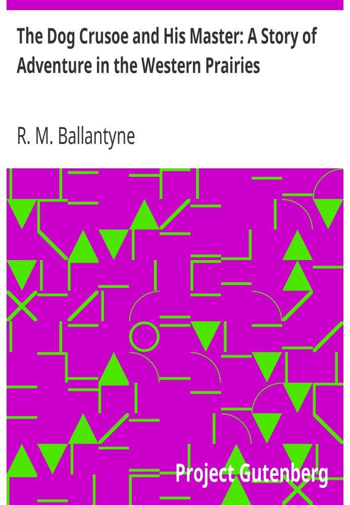 Пес Крузо и его хозяин: история приключений в западных прериях