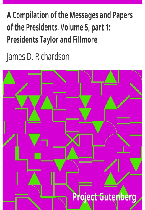 Сборник посланий и документов президентов. Том 5, часть 1: Президенты Тейлор и Филлмор