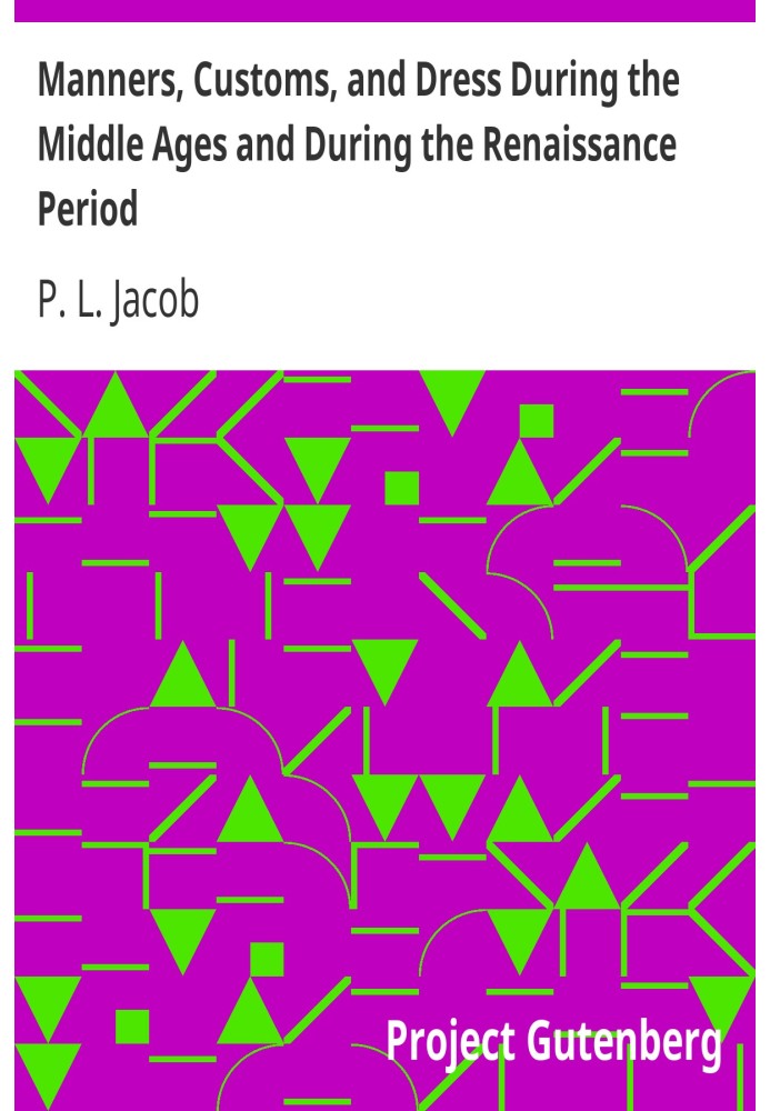 Manners, Customs, and Dress During the Middle Ages and During the Renaissance Period