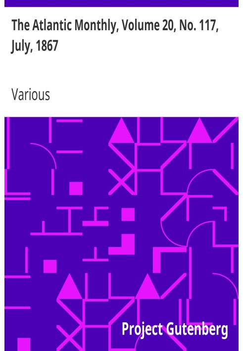 The Atlantic Monthly, том 20, № 117, липень 1867 р. Журнал літератури, науки, мистецтва та політики