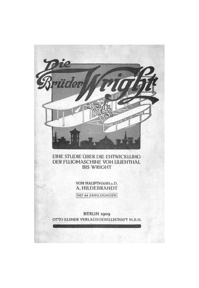 The Wright Brothers A study of the development of the flying machine from Lilienthal to Wright