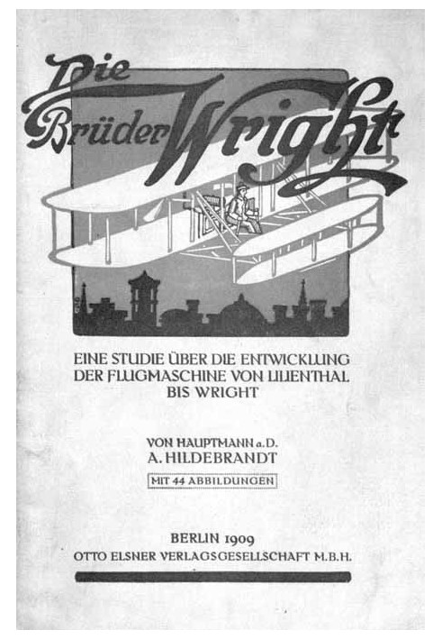 The Wright Brothers A study of the development of the flying machine from Lilienthal to Wright