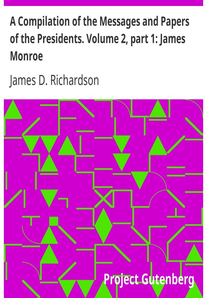 Сборник посланий и документов президентов. Том 2, часть 1: Джеймс Монро