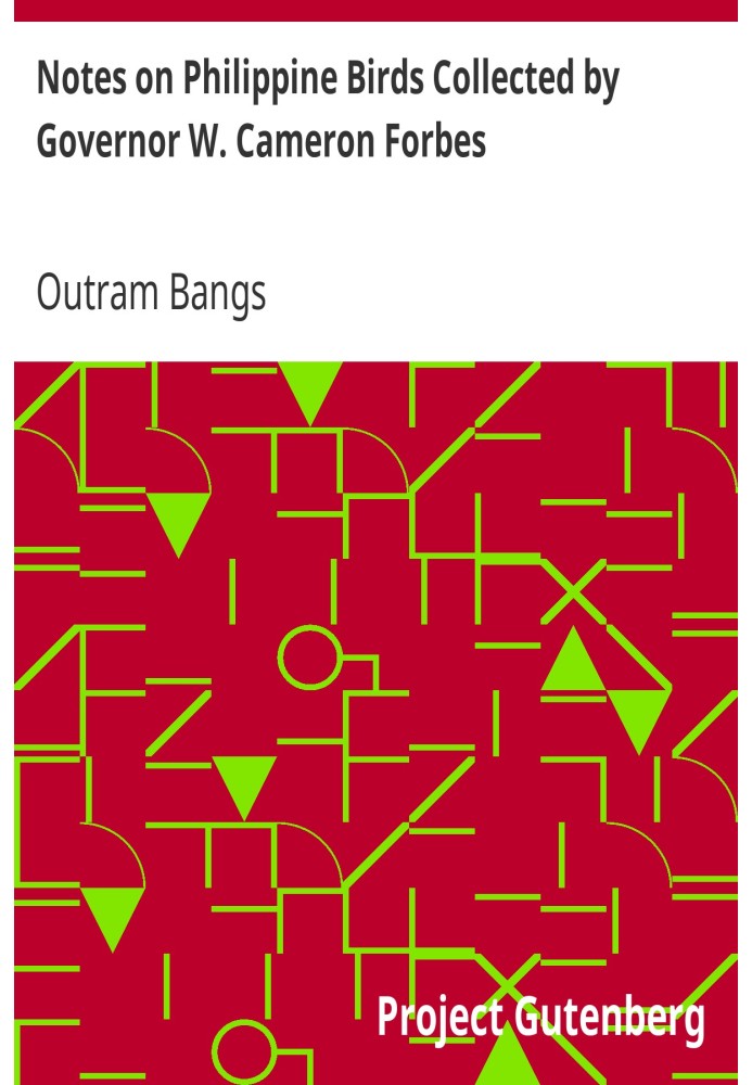 Notes on Philippine Birds Collected by Governor W. Cameron Forbes Bulletin of the Museum of Comparative Zoölogy at Harvard Colle