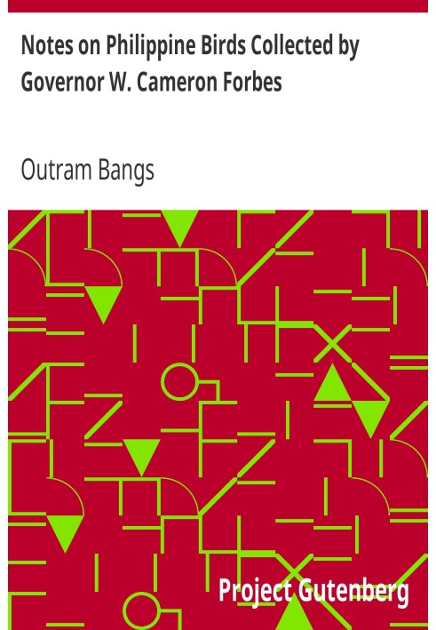 Notes on Philippine Birds Collected by Governor W. Cameron Forbes Bulletin of the Museum of Comparative Zoölogy at Harvard Colle