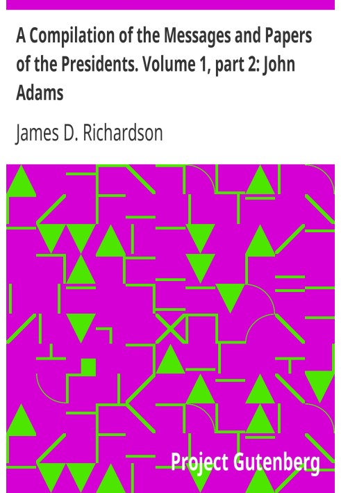 Компіляція послань і документів президентів. Том 1, частина 2: Джон Адамс