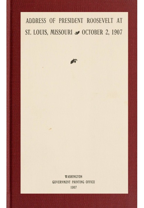 Address of President Roosevelt at St. Louis, Missouri, October 2, 1907